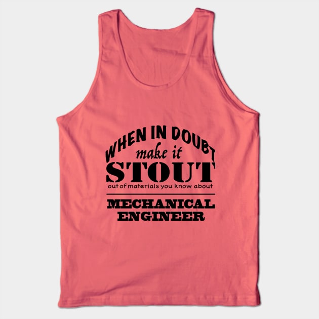 Make it Stout, Mechanical Engineer Tank Top by MMcBuck